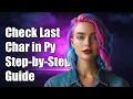 How to Check the Last Character of a String in Python A Step-by-Step Guide