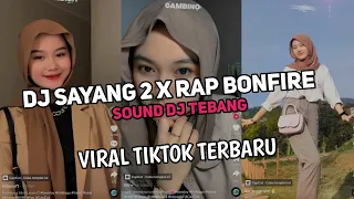 Download DJ SAYANG 2 X RAP BONFIRE SOUND DJ TEBANG VIRAL TIKTOK TERBARU 2023 MP3