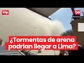 Lagu Senamhi explica el origen de las tormentas de arena en Ica y Arequipa