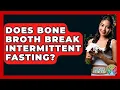 Does Bone Broth Break Intermittent Fasting - Holistic Balance And Bliss