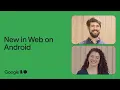 What s new in Web on Android - updates to WebView Custom Tabs and more