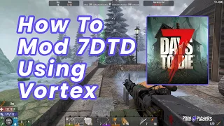 How to Mod 7 Days to Die with Vortex Quick Easy Guide