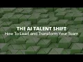 The AI Talent Shift How To Lead and Transform Your Team