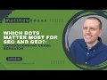 Which Bots Matter Most for SEO and GEO Understanding Crawl Behavior