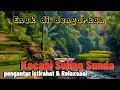 Download Lagu Degung suling \u0026 kacapi Sunda merdu segera hilang penat,stress,capek || Cianjuran #degungsunda