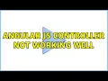 Angular js Controller not working well 3 Solutions