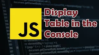 Javascript Tutorial How to Display Data as Table in the Console