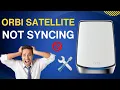 orbi satellite not syncing