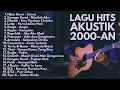 Download Lagu LAGU POP INDONESIA 2000 VERSI AKUSTIK | POP INDO HITS 2000 AN