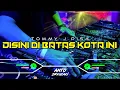 Download Lagu DJ DISINI DI BATAS KOTA INI - TOMMY J PISA‼️ VIRAL TIKTOK || FUNKOT VERSION