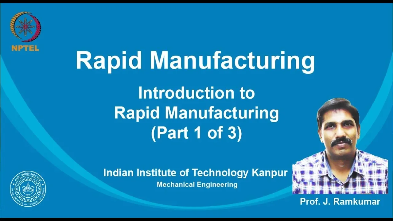 noc19-me24 Lec 1-Introduction to Rapid Manufacturing (Part 1 of 3)
