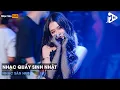 Lagu NONSTOP CHÚC MỪNG SINH NHẬT REMIX 2023 - NHẠC QUẨY SINH NHẬT REMIX - KHÚC HÁT MỪNG SINH NHẬT REMIX