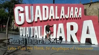 Guadalajara S2E7, SV Angelique of Vancouver, Later Than We Think