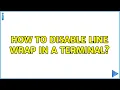 Unix Linux How to disable line wrap in a terminal 11 Solutions