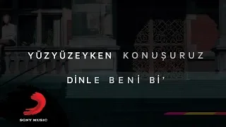 Yüzyüzeyken Konuşuruz Dinle Beni Bi Lyric Video 