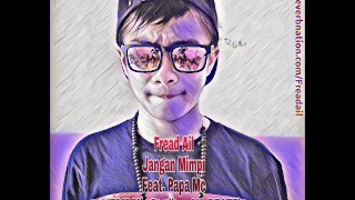 Download Fread Ail - Jangan Mimpi Feat. Papa Mc (EDM MIX Prodby : AIL BEATZ) [ Audio ] MP3
