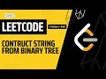 Construct string from binary tree 8 Dec leetcode POTD