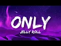 Jelly Roll - Only