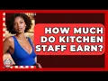 How Much Do Kitchen Staff Earn Food Service Jobs