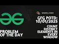 Count distinct elements in every window gfg potd 10-01-2025 GFG Problem of The Day