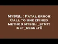 MySQL Fatal error Call to undefined method mysqli - stmt get