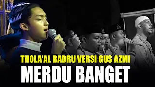 Download THOLA'AL BADRU VERSI GUS AZMI MERDU BANGET | SYUBBANUL MUSLIMIN MP3