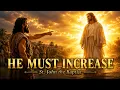 He Must Increase I Must Decrease The Story of St John the Baptist