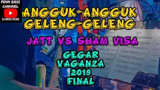 ANGGUK-ANGGUK GELENG-GELENG (BASS CAM) - JATT vs SHAM VISA - GEGAR VAGANZA 2019 FINAL