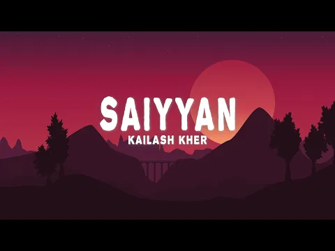 Download MP3 Saiyyan (Lyrics) - Kailash Kher, Naresh Kamath, Paresh Kamath