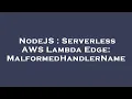 NodeJS Serverless AWS Lambda Edge MalformedHandlerName