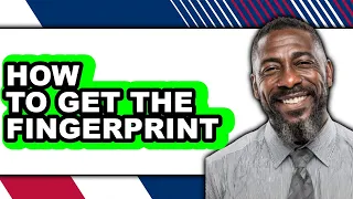 How to Get the Fingerprint - Easy Guide
