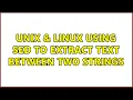 Unix Linux Using sed to extract text between two strings