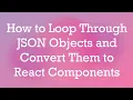 How to Loop Through JSON Objects and Convert Them to React Components