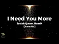 I Need You More - Josiah Queen, Henrik (Karaoke)