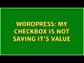 Wordpress My checkbox is not saving it s value