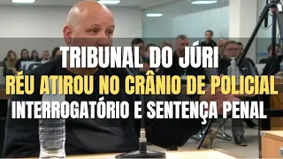 🔴Tribunal do Júri: Réu abriu FOGO contra a POLÍCIA CIVIL (Interrogatório e Sentença Penal)