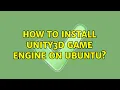 How to install Unity3d game engine on Ubuntu 2 Solutions