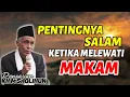 Kajian Kh. Muhammad Sholihun: HATI-HATI!! Lewat kuburan harus salam