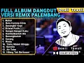 Lagu FULL ALBUM DANGDUT REMIX PALEMBANG UPDATE TERBARU Part.2
