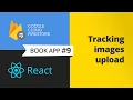 Tracking uploaded images progress with firebase react - book app