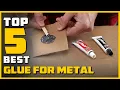 Top 5 Best Glue for Metals Review 2022 See This Before You Buy