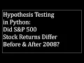 Hypothesis Testing in Python Did S P 500 Returns differ before and after 2008