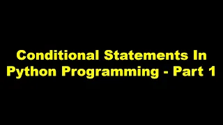 Conditional Statements In Python Programming - Part 1