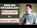 Advanced English Vocabulary / American Pronunciation: RELUCTANT vs. RELUCTANTLY