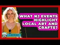 What NJ Events Highlight Local Art and Crafts - All About New Jersey