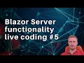 Blazor Server functionality live coding