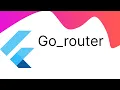 GO ROUTER FLUTTER TUTORIAL
