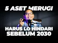 5 ASET Yang Wajib Kamu Tinggalkan Sebelum 2030 Datang!!