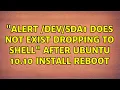 ALERT does not exist dropping to shell after Ubuntu 10 10 install reboot