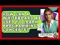 How Can A Whiteboard Be Used To Learn Programming Concepts - Ultimate Study Hacks